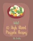 Hello! 85 High Blood Pressure Recipes: Best High Blood Pressure Cookbook Ever For Beginners [Thai Curry Recipe, Salsa And Tacos Cookbook, Low Fat Low By Healthy Cover Image