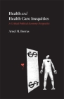 Health and Health Care Inequities: A Critical Political Economy Perspective By Arnel M. Borras Cover Image