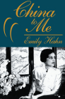 China to Me: A Partial Autobiography By Emily Hahn Cover Image