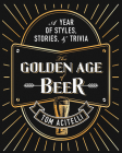 The Golden Age of Beer: A Year of Styles, Stories, and Trivia By Tom Acitelli Cover Image