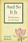 . . . and So It Is: Meditations for the Soul By Suzanne Wegner Reeds (Editor), Michelle Wadleigh Cover Image