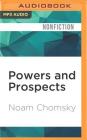 Powers and Prospects: Reflections on Human Nature and the Social Order By Noam Chomsky, Brian Jones (Read by) Cover Image