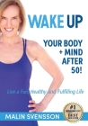 WAKE UP Your Body + Mind After 50! By Malin Svensson Cover Image
