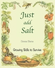 Just add Salt - Growing Skills to Survive By Denese Sheree Cover Image