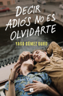 Decir adiós no es olvidarte / To Say Goodbye Is Not to Forget You By YAGO SPARKS Cover Image