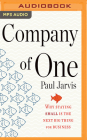 Company of One: Why Staying Small Is the Next Big Thing for Business By Paul Jarvis, Paul Jarvis (Read by) Cover Image