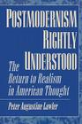 Postmodernism Rightly Understood: The Return to Realism in American Thought (American Intellectual Culture) By Peter Augustine Lawler Cover Image