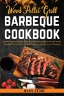 Wood Pellet Grill Barbeque Cookbook: Mouth Watering Barbeque Recipes to Impress your Friends and Family. Including Tips and Techniques for Beginners a Cover Image