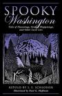 Spooky Washington: Tales Of Hauntings, Strange Happenings, And Other Local Lore, First Edition By S. E. Schlosser, Paul G. Hoffman (Illustrator) Cover Image