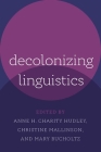 Decolonizing Linguistics By Anne H. Charity Hudley, Christine Mallinson, Mary Bucholtz Cover Image