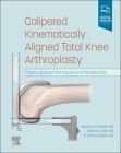 Calipered Kinematically Aligned Total Knee Arthroplasty: Theory, Surgical Techniques and Perspectives By Stephen M. Howell, Stefano A. Bini, G. Daxton Steele Cover Image