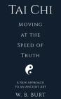 Tai Chi: Moving at the Speed of Truth By William Broughton Burt Cover Image