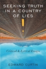 Seeking Truth in a Country of Lies: Critical & Lyrical Essays By Edward Curtin Cover Image