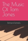 The Music Of Tom Jones By Richard Etchells Cover Image