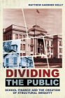 Dividing the Public: School Finance and the Creation of Structural Inequity By Matthew Gardner Kelly Cover Image