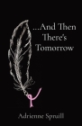 ...And Then There's Tomorrow By Adrienne Spruill Cover Image