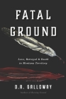 Fatal Ground: Love, Betrayal & Death in Montana Territory Cover Image