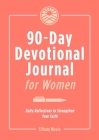 90-Day Devotional Journal for Women: Daily Reflections to Strengthen Your Faith By Tiffany Nicole Cover Image
