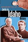 Speaking Ill of the Dead: Jerks in Idaho History (Speaking Ill of the Dead: Jerks in Histo) By Randy Stapilus Cover Image