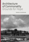 Architecture of Commonality: Grounds for Hope By Tomà Berlanda (Editor), Adila Laïdi-Hanieh (Contribution by), Adrian Lahoud (Contribution by) Cover Image