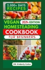 Vegan Homesteading Cookbook for Beginners: A Comprehensive Recipes Guide to Self Sufficiency and Wholefood Sustainability By Kimberly Carlos Cover Image