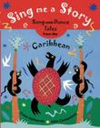 Sing Me a Story: Song-and-Dance Tales from the Caribbean By Grace Hallworth, John Clementson (Illustrator) Cover Image