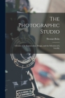 The Photographic Studio: a Guide as Its Construction, Design, and the Selection of a Locality By Thomas Bolas Cover Image