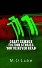 Great Science Fiction Stories You've Never Read By M. O. Luke Cover Image