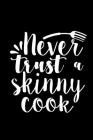 Never Trust A Skinny Cook: 100 Pages 6'' x 9'' Recipe Log Book Tracker - Best Gift For Cooking Lover Cover Image