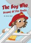 The Boy Who Dreamt of Fire Trucks By Alvita Mack Cover Image
