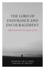 The Lord of Endurance and Encouragement: Suffering and the Sovereignty of God By Joel R. Beeke (Editor), Paul Smalley (Editor) Cover Image