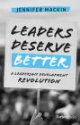 Leaders Deserve Better: A Leadership Development Revolution Cover Image
