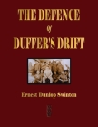 The Defence Of Duffer's Drift - A Lesson in the Fundamentals of Small Unit Tactics By Ernest Dunlop Swinton Cover Image