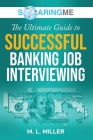SoaringME The Ultimate Guide to Successful Banking Job Interviewing Cover Image
