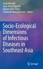 Socio-Ecological Dimensions of Infectious Diseases in Southeast Asia By Serge Morand (Editor), Jean-Pierre Dujardin (Editor), Régine Lefait-Robin (Editor) Cover Image