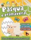 Pasqua e Primavera: Libro di Attività per Bambini 3-6 anni: Tracciare, Colorare, Ritagliare: Esercizi di Pregrafismo e Taglio in Modo Dive By Disegni Di Ariadne Cover Image