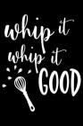 Whip It Whip It Good: 100 Pages 6'' x 9'' Recipe Log Book Tracker - Best Gift For Cooking Lover By Recipe Journal Cover Image
