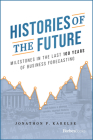 Histories of the Future: Milestones in the Last 100 Years of Business Forecasting Cover Image