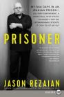 Prisoner: My 544 Days in an Iranian Prison—Solitary Confinement, a Sham Trial, High-Stakes Diplomacy, and the Extraordinary Efforts It Took to Get Me Out Cover Image