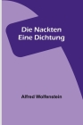 Die Nackten: Eine Dichtung By Alfred Wolfenstein Cover Image