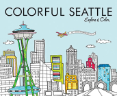 Colorful Seattle: Explore & Color (Colorful Cities Books) By Steph Calvert (Illustrator), Laura Lahm, Retsu Takahashi (Illustrator) Cover Image