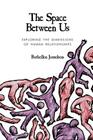 The Space Between Us: Exploring the Dimensions of Human Relationships Cover Image