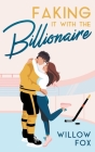 Faking it with the Billionaire By Willow Fox Cover Image