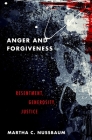 Anger and Forgiveness: Resentment, Generosity, Justice By Martha C. Nussbaum Cover Image