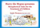 Harry the Hypno-Potamus: Metaphorical Tales for the Treatment of Children By Linda Thomson Cover Image
