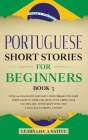 Portuguese Short Stories for Beginners Book 3: Over 100 Dialogues & Daily Used Phrases to Learn Portuguese in Your Car. Have Fun & Grow Your Vocabular By Learn Like a Native Cover Image