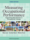 Measuring Occupational Performance: Supporting Best Practice in Occupational Therapy By Mary Law, PhD, OT Reg.(Ont.), FCAOT, Carolyn M. Baum, PhD, OTR(C), FAOTA, Winnie Dunn, PhD, OTR, FAOTA Cover Image