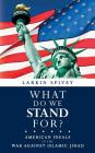 What Do We Stand For?: American Ideals in the War Against Islamic Jihad By Larkin Spivey Cover Image