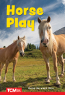 Horse Play: Level 1: Book 26 (Decodable Books: Read & Succeed) By Dona Herweck Rice Cover Image