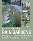 Rain Gardens: Managing Water Sustainably in the Garden and Designed Landscape By Andy Clayden, Nigel Dunnett Cover Image